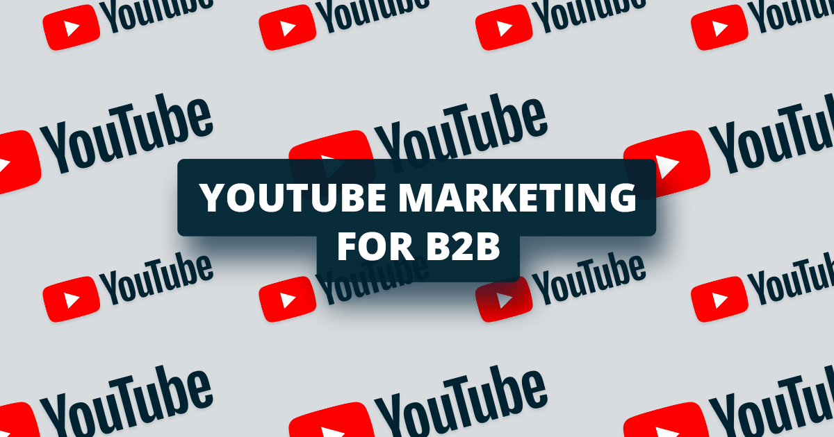 Here’s How B2B Companies Can Use YouTube Marketing